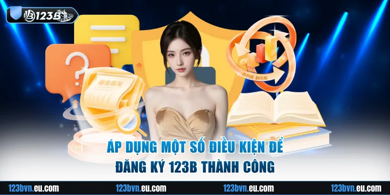 Áp dụng một số điều kiện để đăng ký 123B thành công