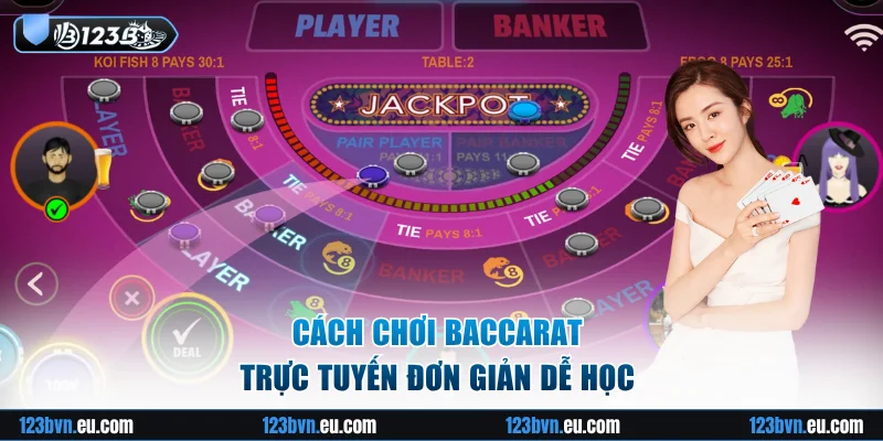 Cách chơi Baccarat trực tuyến đơn giản dễ học 