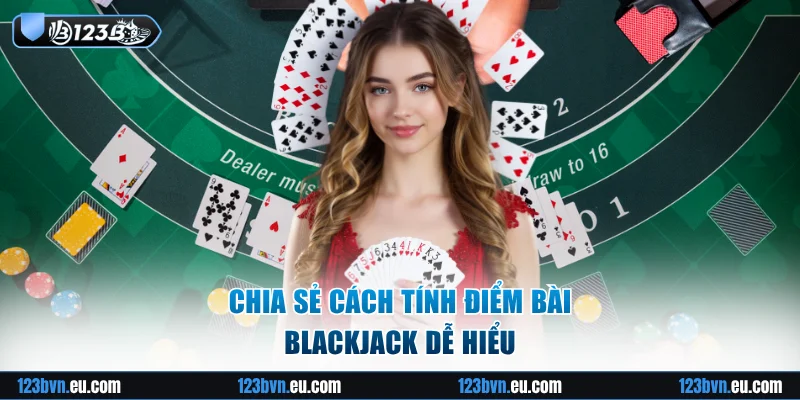 Chia sẻ cách tính điểm bài blackjack dễ hiểu