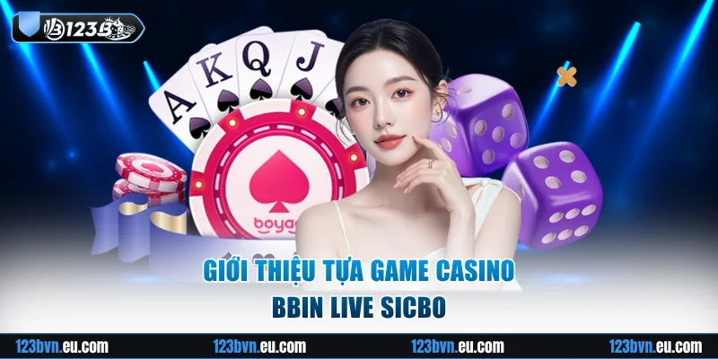 Giới thiệu tựa game casino BBIN live Sicbo