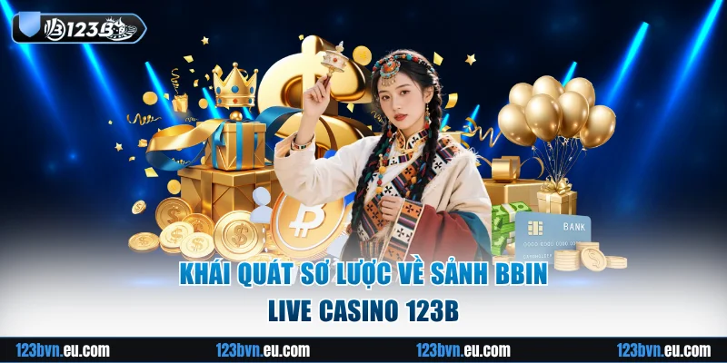 Khái quát sơ lược về sảnh BBIN live casino