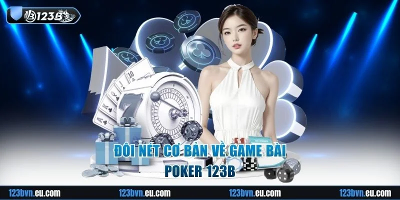 Tổng quan đôi nét về game Poker 123B 